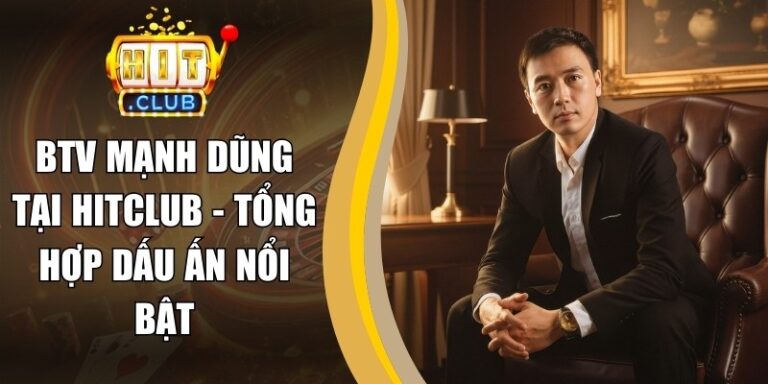 BTV Mạnh Dũng Tại Hitclub - Tổng Hợp Dấu Ấn Nổi Bật