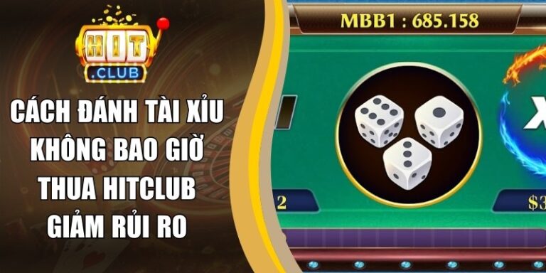 Cách Đánh Tài Xỉu Không Bao Giờ Thua Hitclub Giảm Rủi Ro