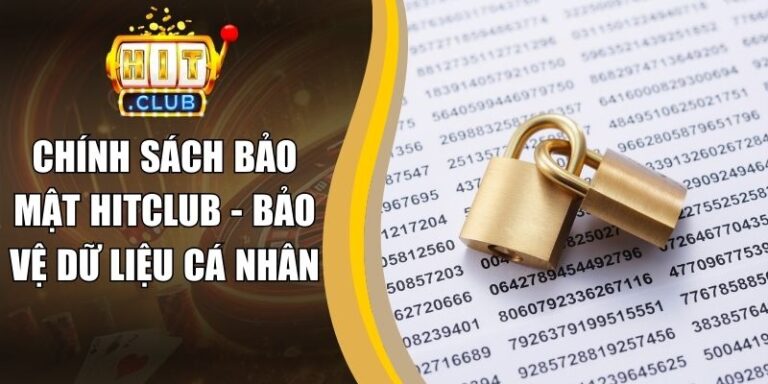Chính Sách Bảo Mật Hitclub - Bảo Vệ Dữ Liệu Cá Nhân